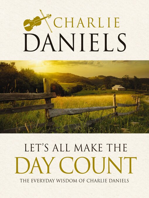 Title details for Let's All Make the Day Count by Charlie Daniels - Available